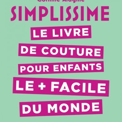 Simplissime le livre de couture pour enfants le + facile du monde