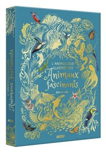 L&rsquo;ANTHOLOGIE ILLUSTREE DES ANIMAUX FASCINANTS