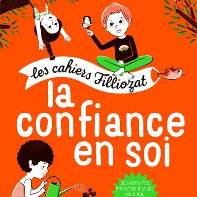 Les cahiers Filliozat : La confiance en soi