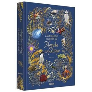 L&rsquo;ANTHOLOGIE ILLUSTREE DU MONDE AQUATIQUE