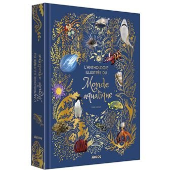 L'ANTHOLOGIE ILLUSTREE DU MONDE AQUATIQUE
