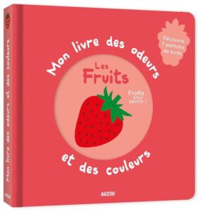 Mon livre des odeurs et des couleurs : Les fruits