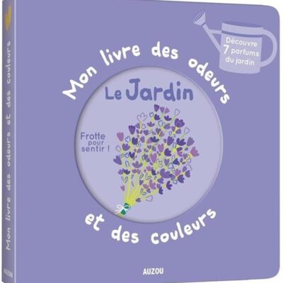 Mon livre des odeurs et des couleurs: Le Jardin