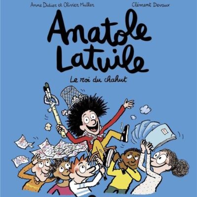 Anatole Latuile T.8: Le roi du chahut !