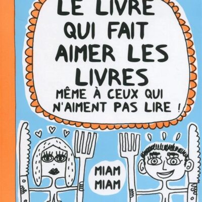 Le livre qui fait aimer les livres même à ceux qui n'aiment pas lire !