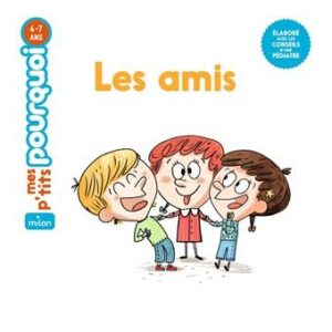 Mes p'tits pourquoi: Les amis