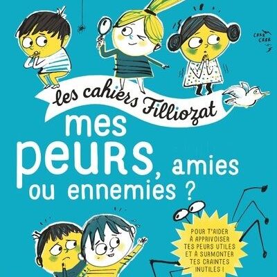 Les cahiers Folliozat : Mes peurs, amis ou ennemis ?