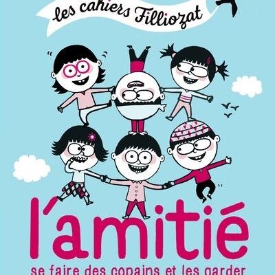 Les cahiers Filliozat : L'amitié