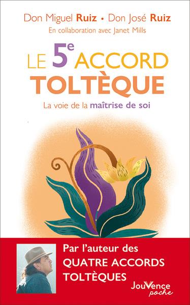 Le 5ème accord toltèque - la voie de la maîtrise de soi, Don Miguel Ruiz et Don José Ruiz