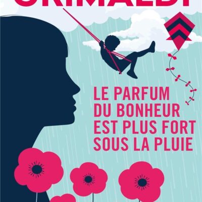 Le parfum du bonheur est plus fort sous la pluie, Virginie Grimaldi