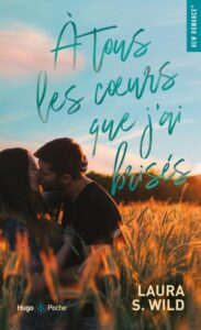 À tous les coeurs que j'ai brisés, Laura S. Wild