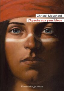 L'apache aux yeux bleus, Christel Mouchard, Flammarion