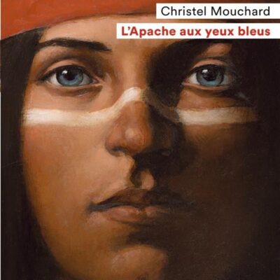 L'apache aux yeux bleus, Christel Mouchard, Flammarion