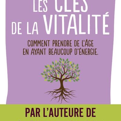 Les clés de la vitalité : comment prendre de l'âge en ayant beaucoup d'énergie, Lise Bourbeau