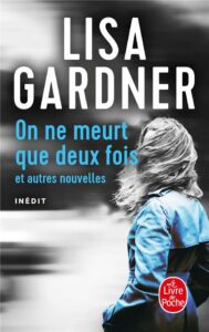 On ne meurt que deux fois : et autres nouvelles, Lisa Gardner