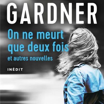 On ne meurt que deux fois : et autres nouvelles, Lisa Gardner
