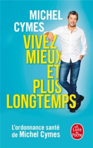Vivez mieux et plus longtemps, Michel Cymes