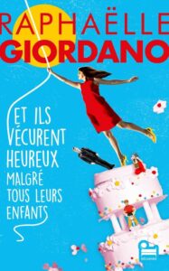Et ils vécurent heureux malgré tous leurs enfants, Raphaëlle Giordano