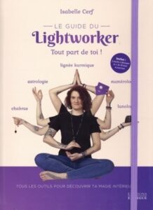 Le guide du lightworker : tout part de toi