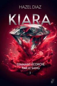 Kiara, diamant écorché par le sang Tome 1, Hazel Diaz