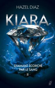 Kiara, diamant écorché par le sang Tome 2, Hazel Diaz