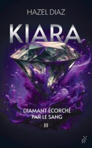 Kiara, diamant écorché par le sang Tome 3, Hazel Diaz